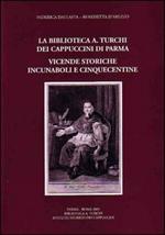 La biblioteca «A. Turchi» dei Cappuccini di Parma. Vicende storiche. Incunaboli e cinquecentine