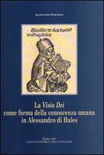 La visio Dei come forma della conoscenza umana in Alessandro di Hales. Una lettura della «Glossa in quatuor Libros Sententiarum» e delle «Quaestiones disputatae»