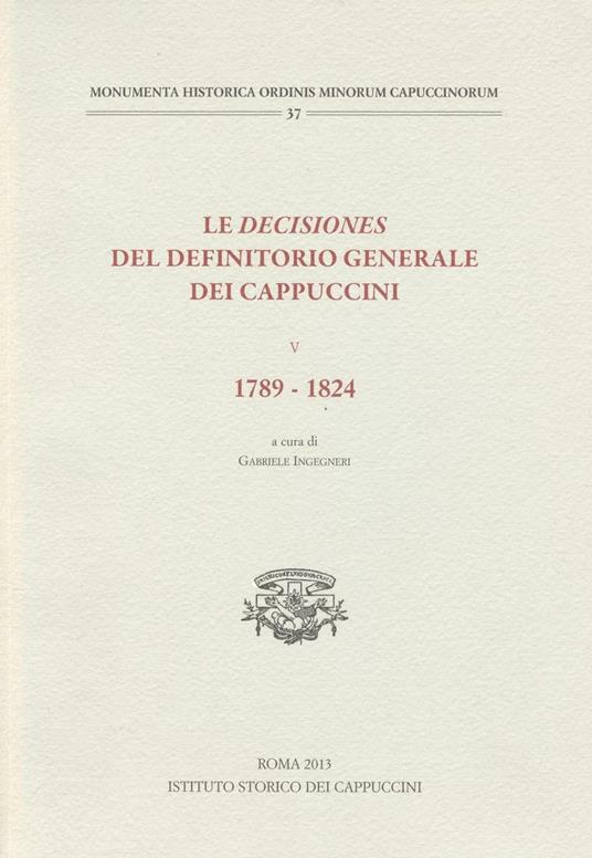 Le decisiones del definitorio generale dei cappuccini. Vol. 5: 1789-1824. - copertina