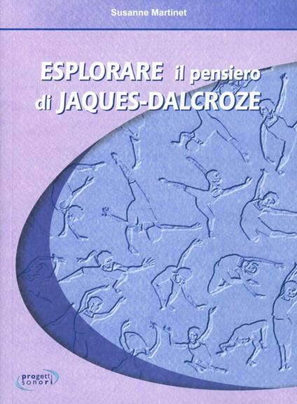 Esplorare il pensiero di Jaques Dalcroze - Susanne Martinet - copertina