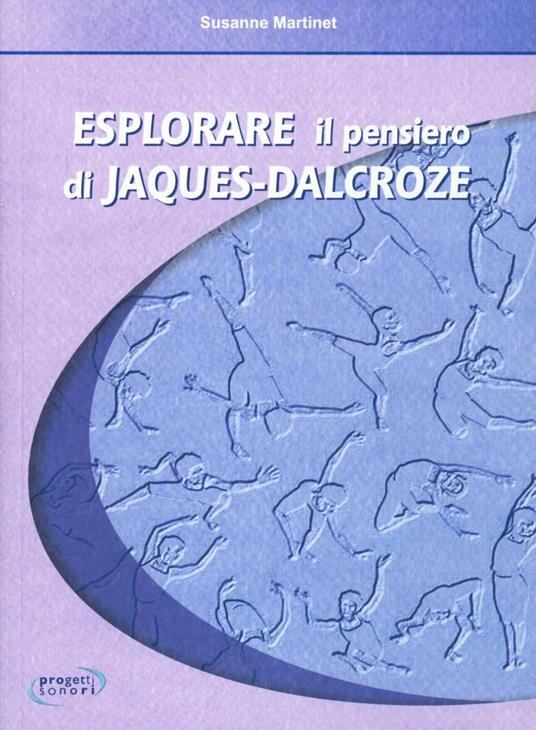 Esplorare il pensiero di Jaques Dalcroze - Susanne Martinet - copertina