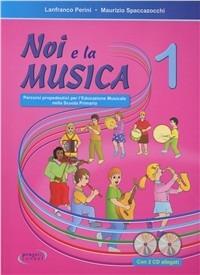 Noi e la musica. Percorsi propedeutici per l'insegnamento della musica nella scuola primaria. Con CD Audio. Vol. 1 - Lanfranco Perini,Maurizio Spaccazocchi - copertina