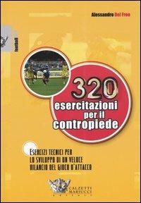 Trecentoventi esercitazioni per il contropiede. Esercizi tecnici per lo sviluppo di un veloce rilancio del gioco d'attacco - Alessandro Del Freo - copertina