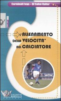 L'allenamento della velocità nel calciatore. Con DVD - Ivan Carminati,Valter Di Salvo - copertina