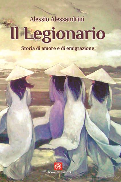 Il Legionario. Storia di amore e di emigrazione - Alessio Alessandrini - copertina