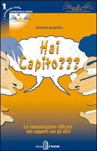 Hai capito? La comunicazione efficace nei rapporti con gli altri - Antonio Blasotta - copertina