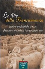 Le vie della transumanza. Storia e tradizioni dei tratturi Pescasseroli-Candela, Foggia-Camporeale