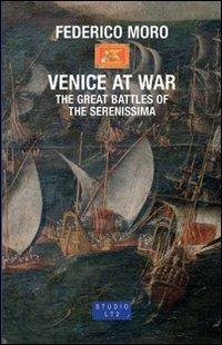 Venice at War. The great battles of the Serenissima - Federico Moro - copertina