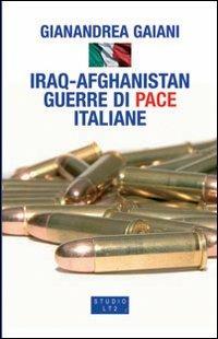 Iraq-Afghanistan. Guerre di pace italiane - Gianandrea Gaiani - copertina