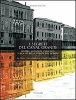 I segreti del Canal Grande. Misteri, aneddoti, cusiosità, sulla più bella strada del mondo