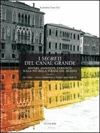 I segreti del Canal Grande. Misteri, aneddoti, cusiosità, sulla più bella strada del mondo - Alberto Toso Fei - copertina