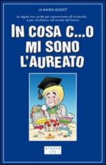 In cosa c...o mi sono laureato. Le regole non scritte per passare indenni attraverso l'università... e dopo riuscire a trovare anche un posticino di lavoro