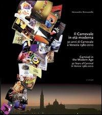 Il carnevale in età moderna. 30 anni di carnevale a Venezia 1980-2010. Ediz. italiana e inglese - Alessandro Bressanello - copertina