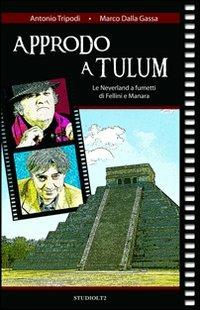 Approdo a Tulum. Le Neverland a fumetti di Fellini e Manara - Antonio Tripodi,Marco Dalla Gassa - copertina