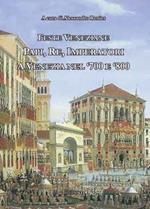 Feste veneziane. Papi, re, imperatori a Venezia nel '700 e '800