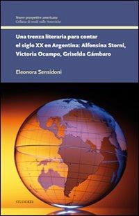 Una trenza literaria para contar el siglo XX en Argentina. Alfonsina Storni, Victoria Ocampo, Griselda Gámbaro - Eleonora Sensidoni - copertina