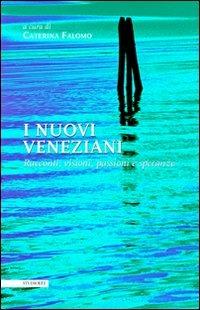I nuovi veneziani. Racconti, visioni, passioni e speranze - Caterina Falomo - copertina