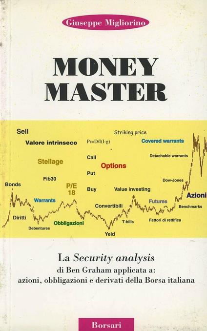 Money master. La security analysis di Ben Graham applicata a: azioni, obbligazioni e derivati della borsa italiana - Giuseppe Migliorino - copertina