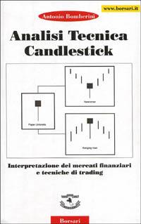 Analisi tecnica Candiestick. Interpretazione dei mercati finanziari e tecniche di trading - Antonio Bomberini - copertina