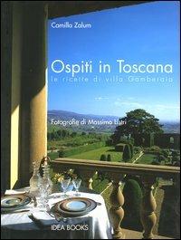 Ospiti in Toscana. Le ricette di villa Gamberaia - Camilla Zalum,Massimo Listri - copertina