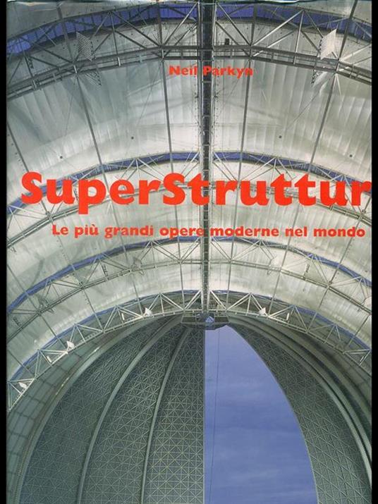 Superstrutture. Le più grandi opere moderne nel mondo - Neil Parkyn - copertina