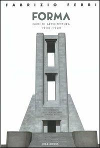 Forma. Nudi di architettura 1930-1940. Catalogo della mostra (Roma). Ediz. italiana e inglese - Fabrizio Ferri - copertina