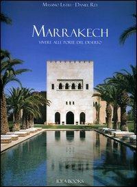 Marrakech. Vivere alle porte del deserto - Massimo Listri,Daniel Rey - copertina