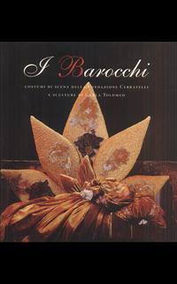 I barocchi. Costumi di scena della fondazione Cerratelli e sculture di Carla Tolomeo. Ediz. italiana e inglese