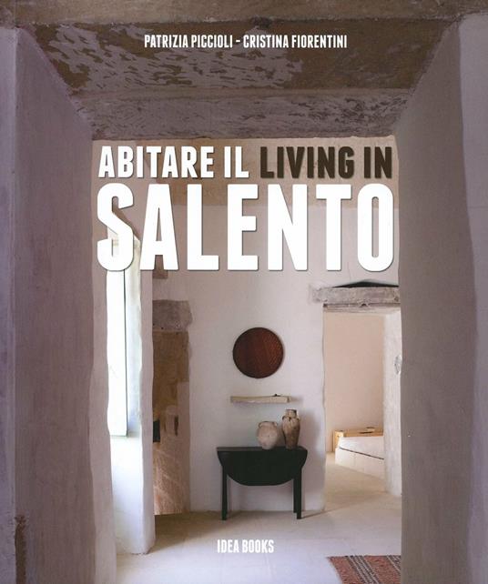 Abitare il Salento. Living in Salento. Ediz. illustrata - Patrizia Piccioli Fiorentini - copertina