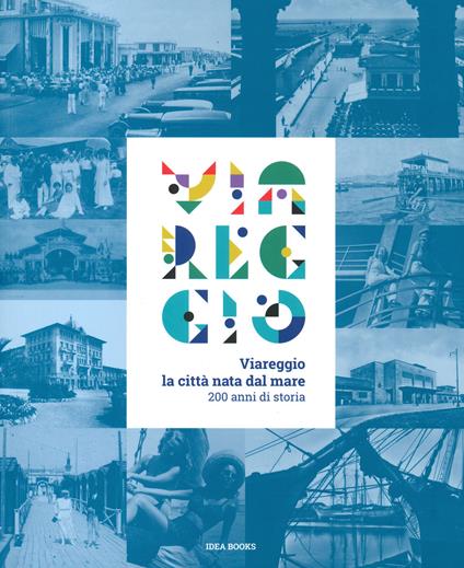 Viareggio. La città nata dal mare. 200 anni di storia. Catalogo della mostra (Viareggio, 29 agosto-22 febbraio 2021). Ediz. a colori - copertina