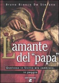 L'amante del «Papa». Qualcosa in Sicilia era cambiato, in peggio - Bruna B. De Stefano - copertina