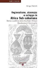 Regionalismo, sicurezza e sviluppo in Africa sub-sahariana. Storia e politica della Southern African Development Community
