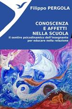 Conoscenza e afetti nella scuola. Il sentire psicodinamico dell'insegnante per educare nella relazione