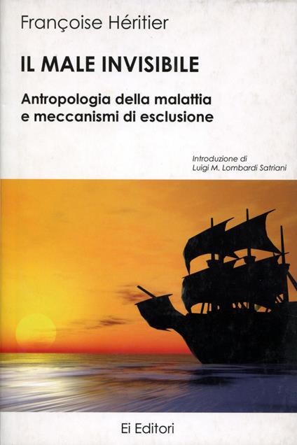Il male invisibile. Antropologia della malattia e meccanismi di esclusione - Françoise Héritier,Luigi Maria Lombardi Satriani - copertina