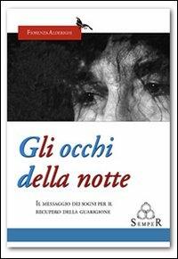 Gli occhi della notte. Il messaggio dei sogni per il recupero della guarigione - Fiorenza Alderighi - copertina