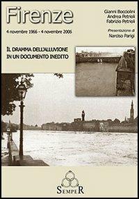 Firenze 4 novembre 1966-4 novembre 2006. Il dramma dell'alluvione. ConDVD - Gianni Bocciolini,Andrea Petrioli,Fabrizio Petrioli - copertina