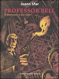 Il messicano a due teste. Professor Bell. Vol. 1 - Joann Sfar - copertina