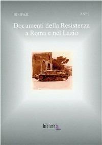 Documenti della Resistenza a Roma e nel Lazio. Con CD-ROM - copertina