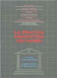 La pratica educativa nei musei: I musei si presentano-L'esperienza di formazione - copertina