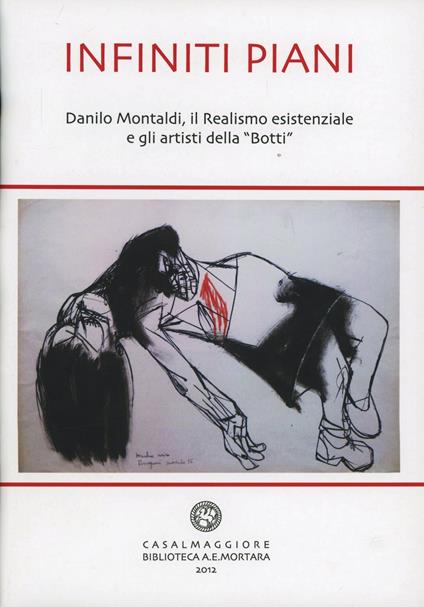 Infiniti piani. Danilo Montaldi, il realismo esistenziale e gli artisti della «Botti» - G. Franco Fiameni,Gabriella Montaldi Seelhorst,Valter Rosa - copertina