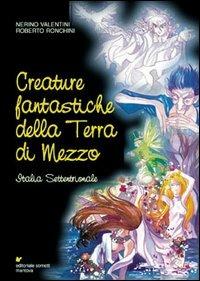 Creature fantastiche della terra di mezzo. Italia settentrionale - Nerino Valentini,Roberto Ronchini - copertina