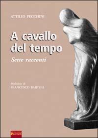 A cavallo del tempo. Sette racconti - Attilio Pecchini - copertina