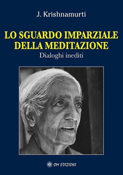 Lo sguardo imparziale della meditazione. Dialoghi inediti - Jiddu Krishnamurti - copertina