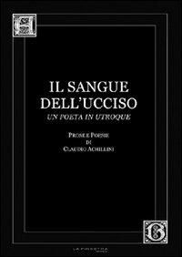 Il sangue dell'ucciso. Prose e poesie - Claudio Archillini - copertina
