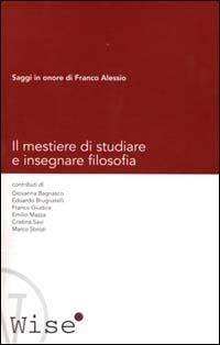 Il mestiere di studiare e insegnare filosofia. Saggi in onore di Franco Alessio - copertina