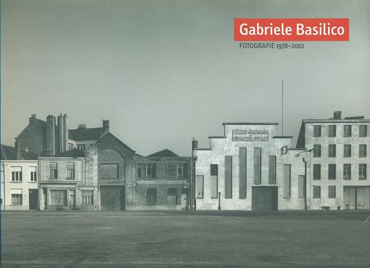 Gabriele Basilico. Fotografie 1978-2002. Ediz. inglese - Roberta Valtorta,Marco Meneguzzo,Pierre-Alain Croset - copertina