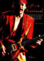 I viva Santana! La biografia di uno dei più grandi chitarristi della storia del rock