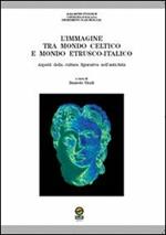 L' immagine tra mondo celtico e mondo etrusco-italico. Aspetti della cultura figurativa nell'antichità