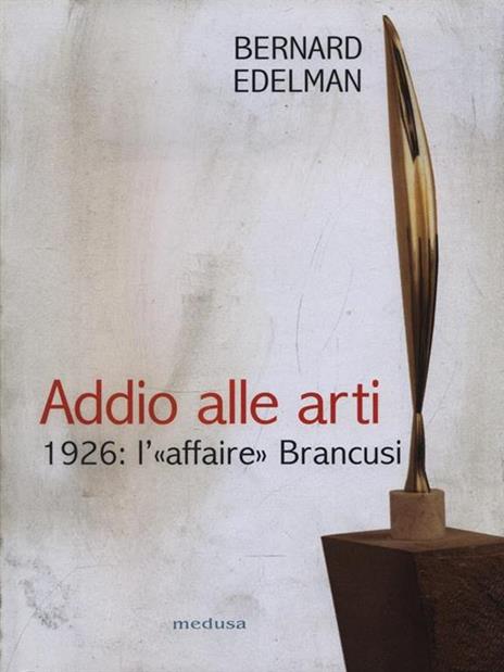 Addio alle arti. 1926: l'«affaire» Brancusi - Bernard Edelman - 2