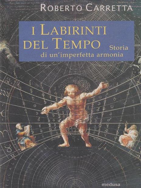 I labirinti del tempo. Storia di un'imperfetta armonia - Roberto Carretta - 4